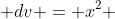  dv = x^2 