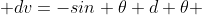  dv=-sin \theta d \theta 