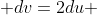  dv=2du 