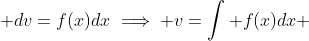  dv=f(x)dx\implies v=\int f(x)dx 