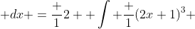  \displaystyle \int \frac {x}{(2x+1)^4} \; dx =\frac {1}{2}  \int \frac {1}{(2x+1)^3} \; dx -\frac {1}{2}  \int \frac {1}{(2x+1)^4} \; dx