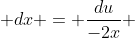  dx = \frac{du}{-2x} 