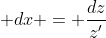  dx = \frac{dz}{z'}