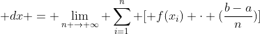 \int_a^b \; f(x) \; dx = \lim_{n \to \infty} \sum_{i=1}^n [ f(x_i) \cdot (\frac{b-a}{n})]