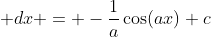\int \sin(ax)\; dx = -\frac{1}{a}\cos(ax)+c