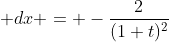  dx = -\frac{2}{(1+t)^2}~dt