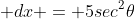  dx = 5sec^2\theta