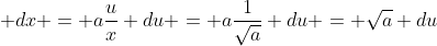  dx = a\frac{u}{x} du = a\frac{1}{\sqrt{a}} du = \sqrt{a} du