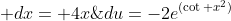 du=-2e^{(\cot x^2)}\; (-\csc^{2}(x^{2})) \; (2x) \; dx= 4x\; e^{(\cot x^2)}\; \csc^{2}(x^{2})\; dx