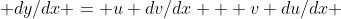 dy/dx = u dv/dx + v du/dx 
