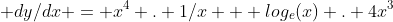  dy/dx = x^4 . 1/x + log_e(x) . 4x^3