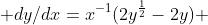  dy/dx=x^{-1}(2y^{\frac{1}{2}}-2y) 