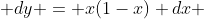  dy = x(1-x) dx 