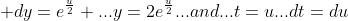  dy=e^{\frac{u}{2}} ...y=2e^{\frac{u}{2}}...and...t=u...dt=du