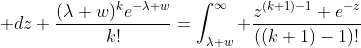 \int_{\lambda w}^{\infty} \frac{z^{k-1} e^{-z}}{(k-1)!}\; dz+\frac{(\lambda w)^ke^{-\lambda w}}{k!}=\int_{\lambda w}^{\infty} \frac{z^{(k+1)-1} e^{-z}}{((k+1)-1)!}\; dz