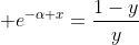  e^{-\alpha x}=\dfrac{1-y}{y}