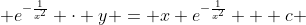  e^{-\frac{1}{x^2}} \cdot y = x e^{-\frac{1}{x^2}} + c 