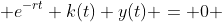  e^{-rt} k(t) y(t) = 0 