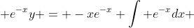  e^{-x}y = -xe^{-x}+\int e^{-x}dx 
