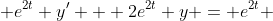  e^{2t} y' + 2e^{2t} y = e^{2t} 