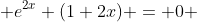  e^{2x} (1+2x) = 0 