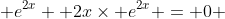  e^{2x} +2x\times e^{2x} = 0 