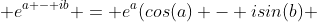  e^{a - ib} = e^{a}(cos(a) - isin(b) 