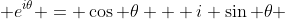  e^{i\theta} = \cos \theta + i \sin \theta 