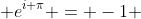  e^{i \pi} = -1 