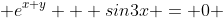  e^{x+y} + sin3x = 0 