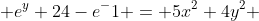  e^y+24-e^-1 = 5x^2+4y^2 