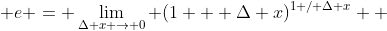  e = \lim_{\Delta x \to 0} (1 + \Delta x)^{1 / \Delta x}  