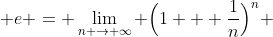  e = \lim_{n \to \infty} \Big(1 + \frac{1}{n}\Big)^{n} 
