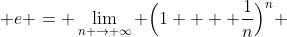  e = \lim_{n \to \infty} \Big(1 +  \frac{1}{n}\Big)^{n} 