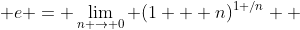  e = \lim_{n \to 0} (1 + n)^{1 /n}  