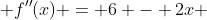  f''(x) = 6 - 2x 