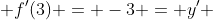  f'(3) = -3 = y' 