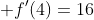 f'(4)=16