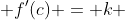  f'(c) = k 