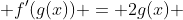  f'(g(x)) = 2g(x) 