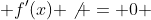  f'(x) \not = 0 
