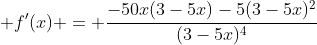  f'(x) = \frac{-50x(3-5x)-5(3-5x)^2}{(3-5x)^4}