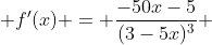  f'(x) = \frac{-50x-5}{(3-5x)^3} 