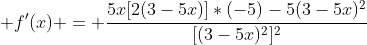  f'(x) = \frac{5x[2(3-5x)]*(-5)-5(3-5x)^2}{[(3-5x)^2]^2}
