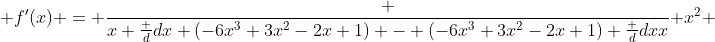  f'(x) = \frac {x \frac {d}{dx} (-6x^{3}+3x^{2}-2x+1) - (-6x^3+3x^{2}-2x+1) \frac {d}{dx}x} {x^{2}} 