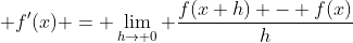  f'(x) = \lim_{h\to 0} \frac{f(x+h) - f(x)}{h}
