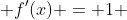  f'(x) = 1 