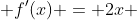  f'(x) = 2x 