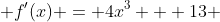  f'(x) = 4x^3 + 13 