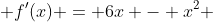  f'(x) = 6x - x^2 